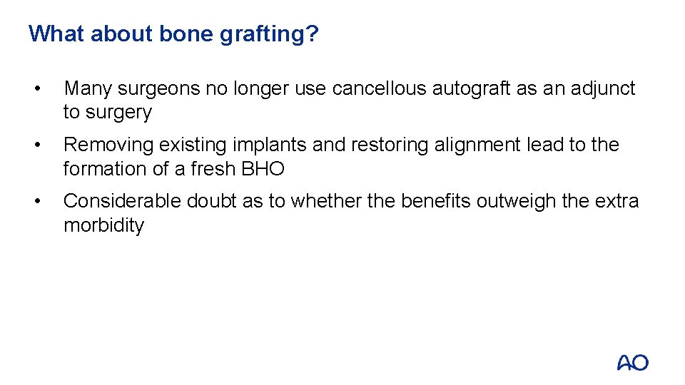 What about bone grafting? • Many surgeons no longer use cancellous autograft as an