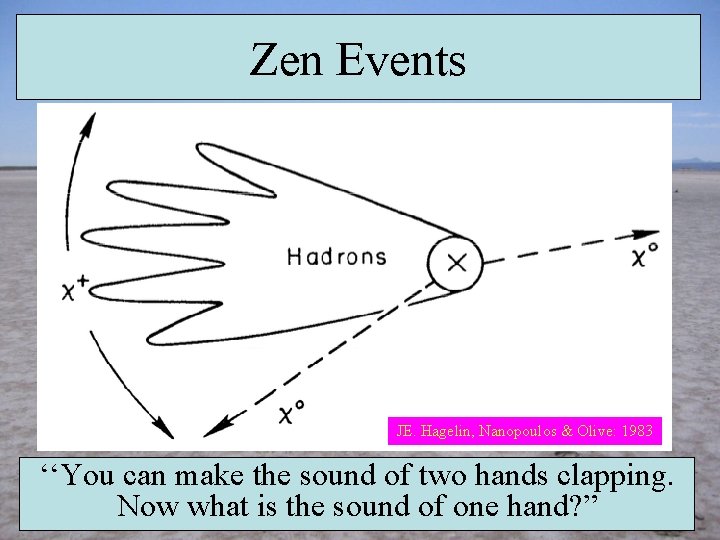 Zen Events JE. Hagelin, Nanopoulos & Olive: 1983 ‘‘You can make the sound of