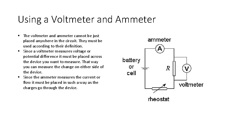 Using a Voltmeter and Ammeter § The voltmeter and ammeter cannot be just placed