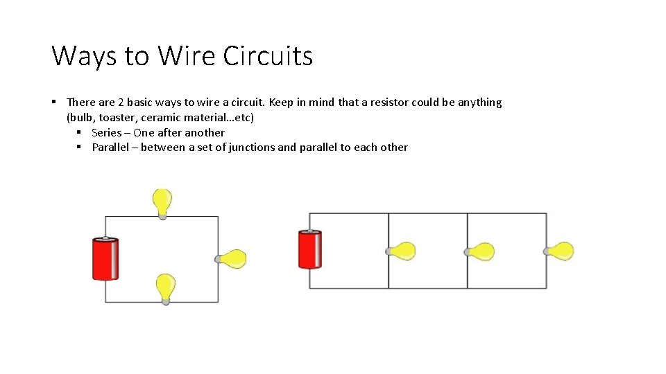 Ways to Wire Circuits § There are 2 basic ways to wire a circuit.