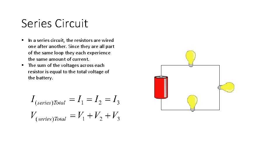 Series Circuit § In a series circuit, the resistors are wired one after another.
