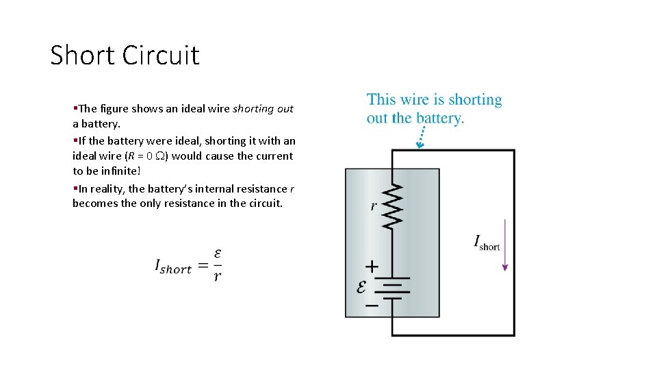 Short Circuit §The figure shows an ideal wire shorting out a battery. §If the