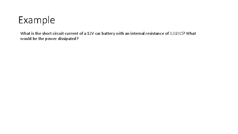 Example What is the short circuit current of a 12 V car battery with
