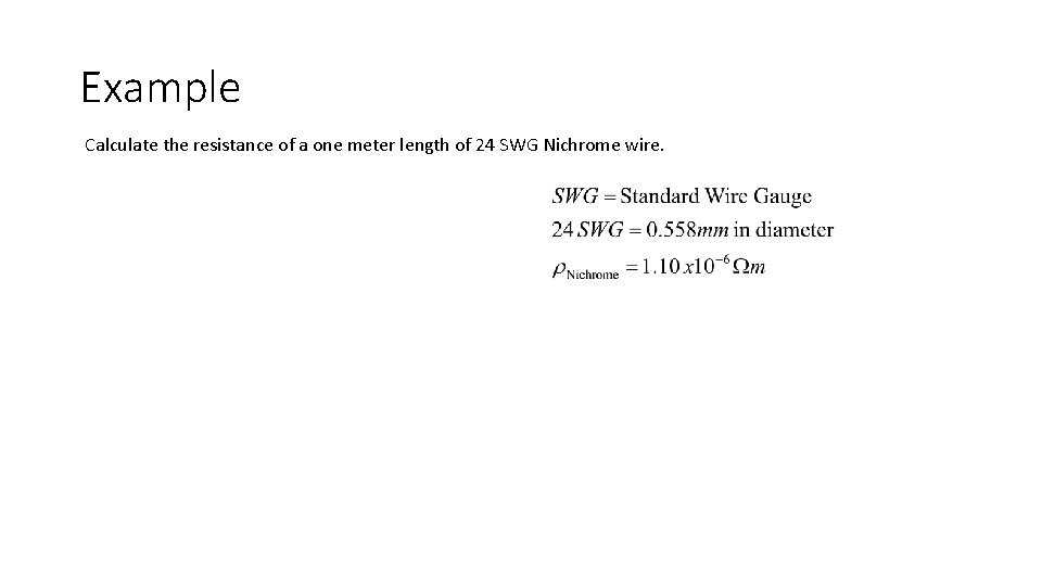 Example Calculate the resistance of a one meter length of 24 SWG Nichrome wire.