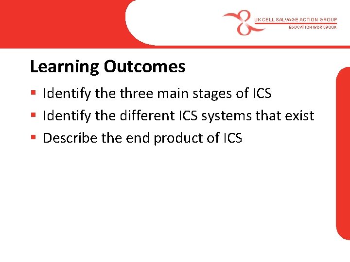 UK CELL SALVAGE ACTION GROUP EDUCATION WORKBOOK Learning Outcomes § Identify the three main