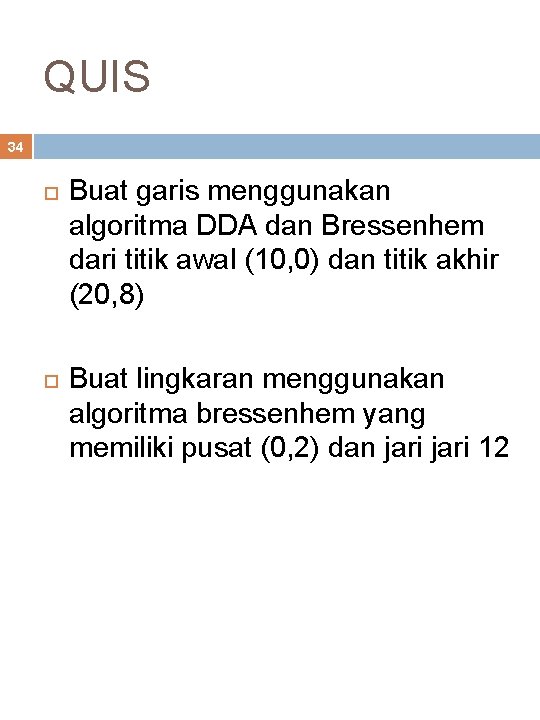 QUIS 34 Buat garis menggunakan algoritma DDA dan Bressenhem dari titik awal (10, 0)