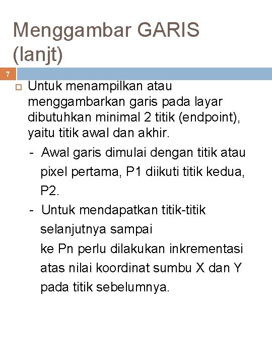 Menggambar GARIS (lanjt) 7 Untuk menampilkan atau menggambarkan garis pada layar dibutuhkan minimal 2