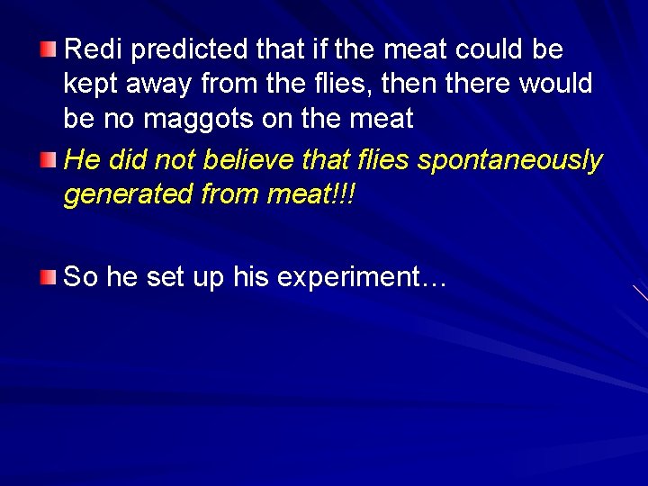 Redi predicted that if the meat could be kept away from the flies, then
