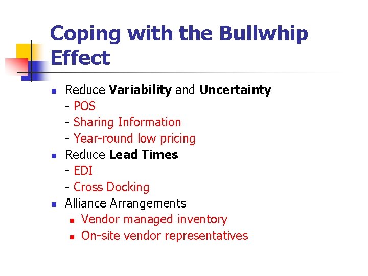 Coping with the Bullwhip Effect n n n Reduce Variability and Uncertainty - POS