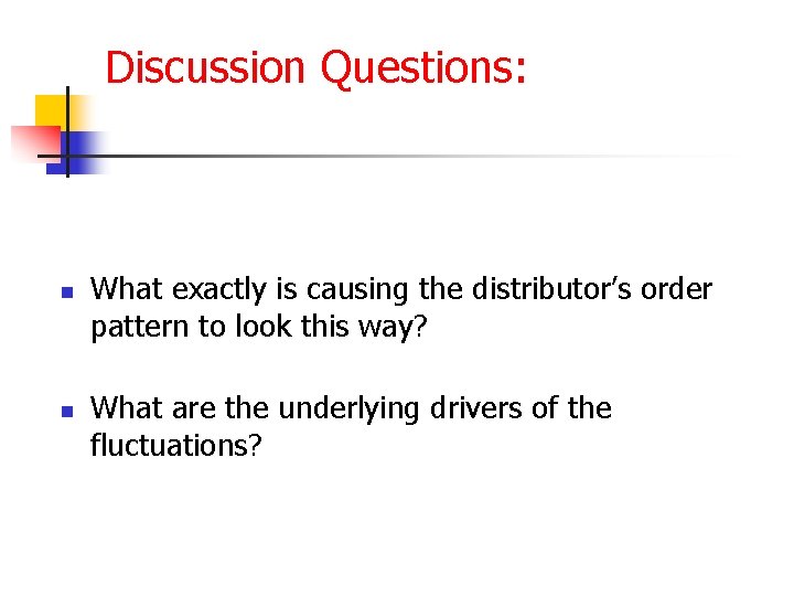 Discussion Questions: n n What exactly is causing the distributor’s order pattern to look