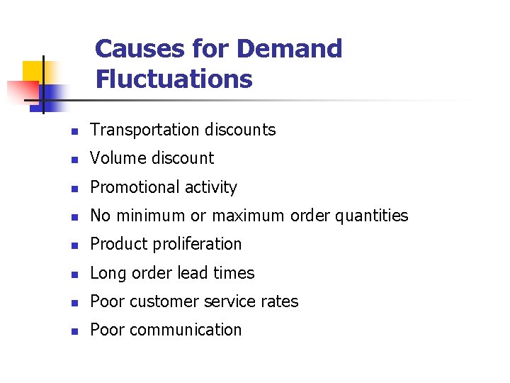 Causes for Demand Fluctuations n Transportation discounts n Volume discount n Promotional activity n