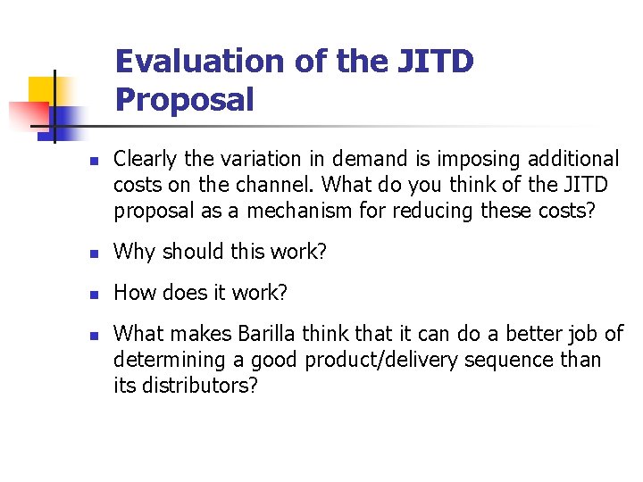 Evaluation of the JITD Proposal n Clearly the variation in demand is imposing additional