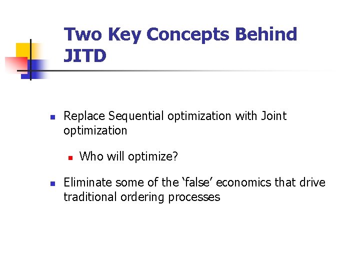 Two Key Concepts Behind JITD n Replace Sequential optimization with Joint optimization n n