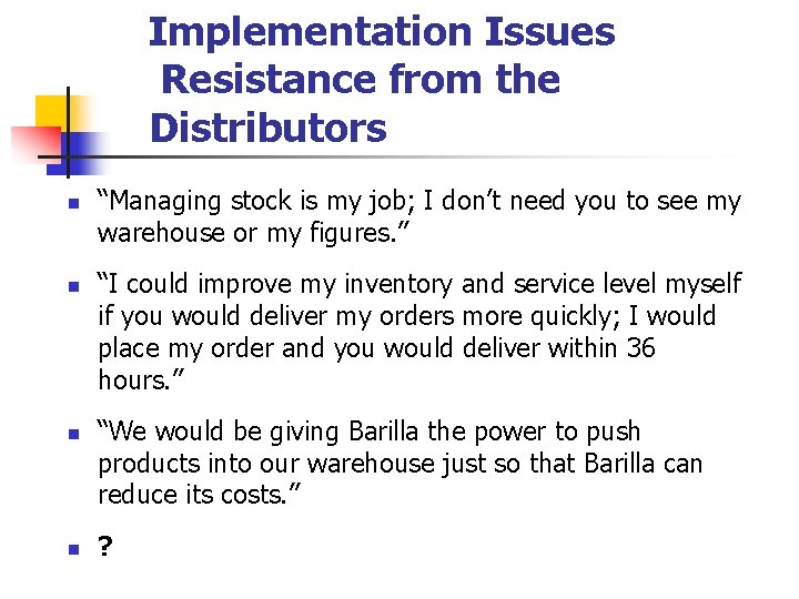 Implementation Issues Resistance from the Distributors n n “Managing stock is my job; I