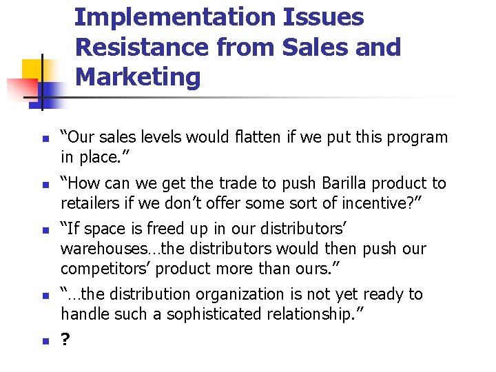 Implementation Issues Resistance from Sales and Marketing n n n “Our sales levels would