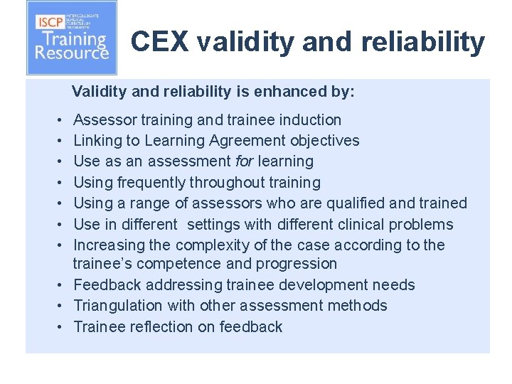 CEX validity and reliability Validity and reliability is enhanced by: • • Assessor training