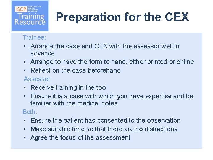 Preparation for the CEX Trainee: • Arrange the case and CEX with the assessor