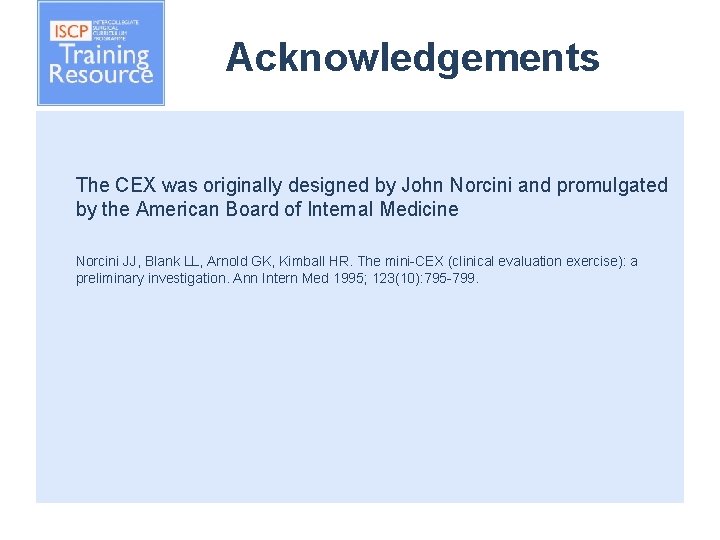 Acknowledgements The CEX was originally designed by John Norcini and promulgated by the American