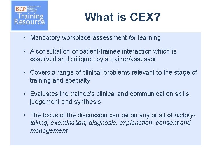 What is CEX? • Mandatory workplace assessment for learning • A consultation or patient-trainee