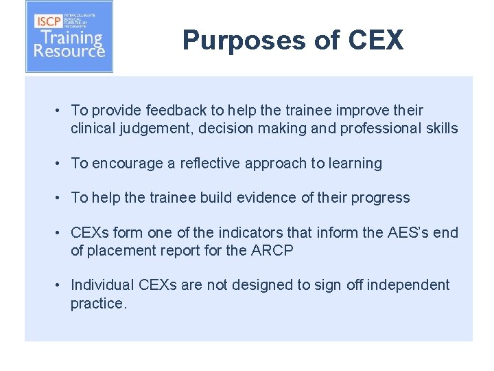 Purposes of CEX • To provide feedback to help the trainee improve their clinical