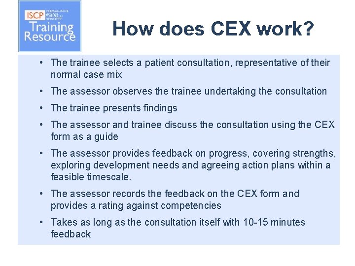 How does CEX work? • The trainee selects a patient consultation, representative of their