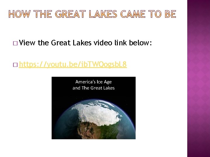 � View the Great Lakes video link below: � https: //youtu. be/ib. TWQogsb. L