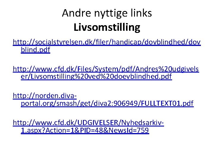 Andre nyttige links Livsomstilling http: //socialstyrelsen. dk/filer/handicap/dovblindhed/dov blind. pdf http: //www. cfd. dk/Files/System/pdf/Andres%20 udgivels