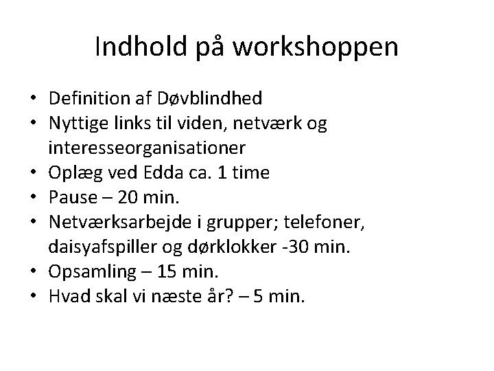 Indhold på workshoppen • Definition af Døvblindhed • Nyttige links til viden, netværk og