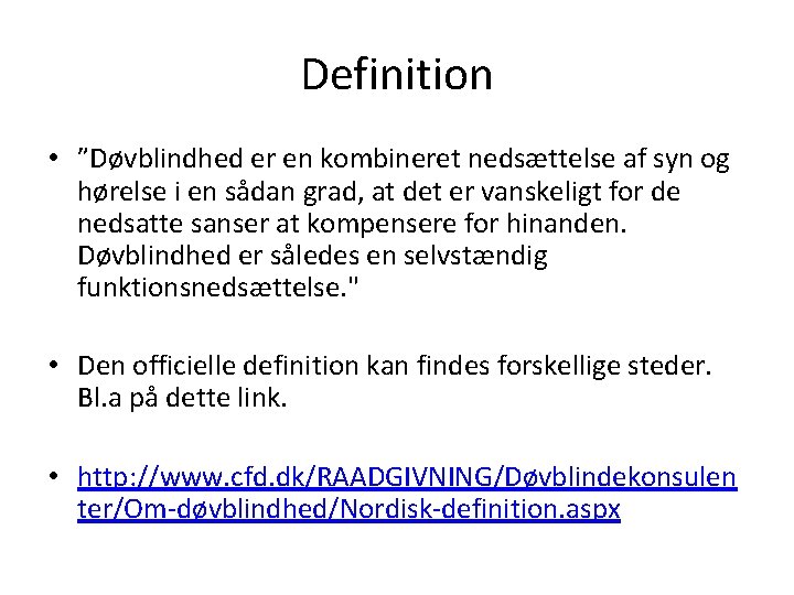 Definition • ”Døvblindhed er en kombineret nedsættelse af syn og hørelse i en sådan
