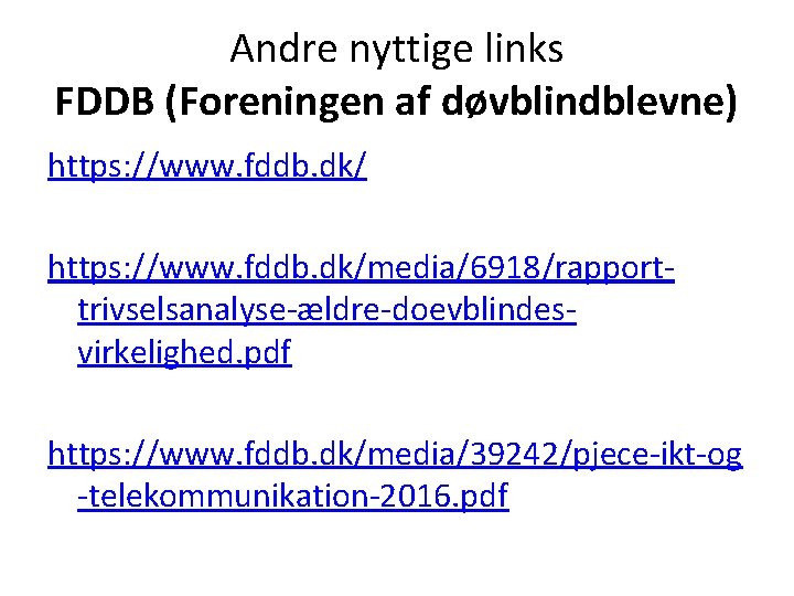 Andre nyttige links FDDB (Foreningen af døvblindblevne) https: //www. fddb. dk/media/6918/rapporttrivselsanalyse-ældre-doevblindesvirkelighed. pdf https: //www.