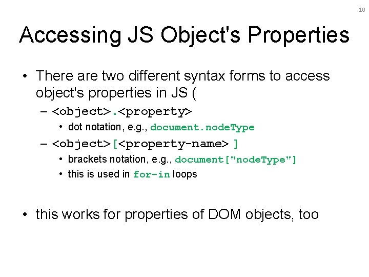 10 Accessing JS Object's Properties • There are two different syntax forms to access