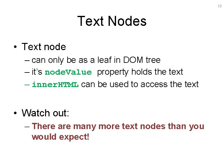 12 Text Nodes • Text node – can only be as a leaf in