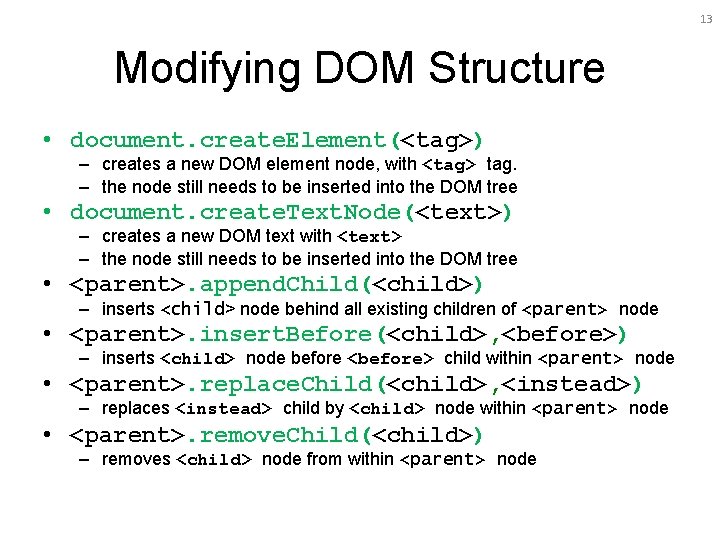 13 Modifying DOM Structure • document. create. Element(<tag>) – creates a new DOM element