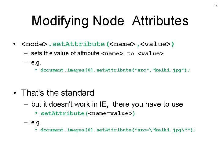 14 Modifying Node Attributes • <node>. set. Attribute(<name>, <value>) – sets the value of