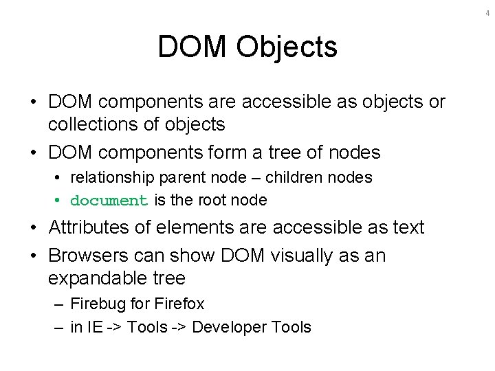 4 DOM Objects • DOM components are accessible as objects or collections of objects