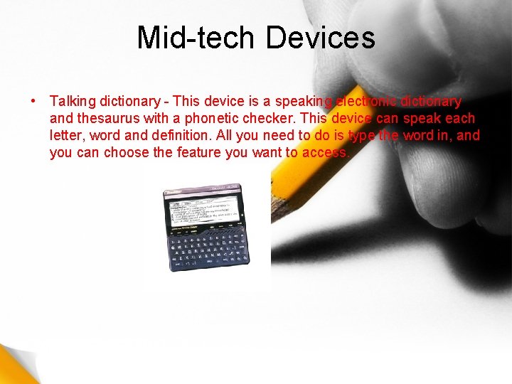 Mid-tech Devices • Talking dictionary - This device is a speaking electronic dictionary and