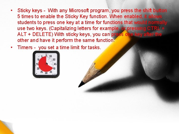  • Sticky keys - With any Microsoft program, you press the shift button
