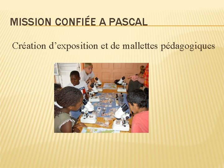 MISSION CONFIÉE A PASCAL Création d’exposition et de mallettes pédagogiques 