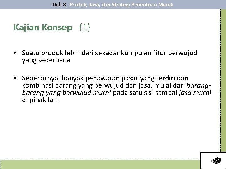 Bab 8 Produk, Jasa, dan Strategi Penentuan Merek Kajian Konsep (1) • Suatu produk