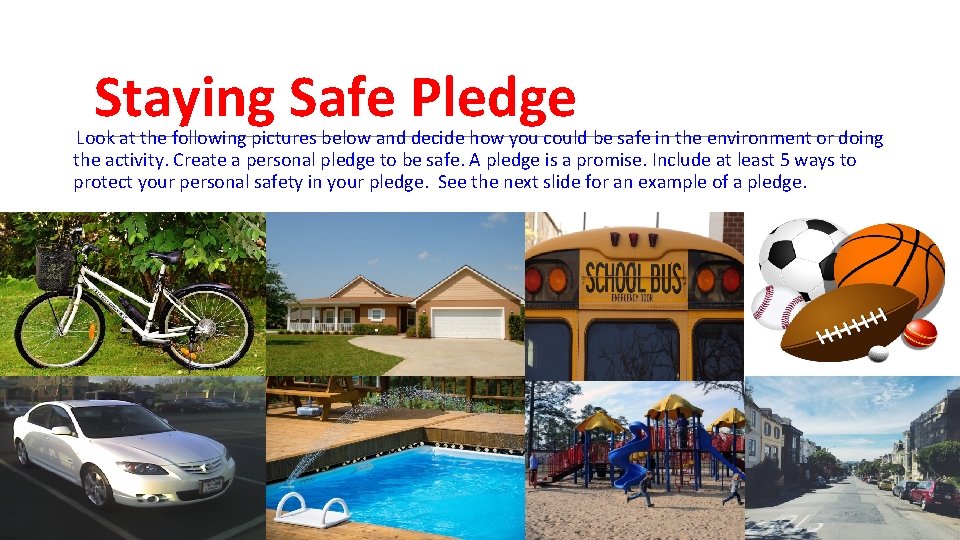 Staying Safe Pledge Look at the following pictures below and decide how you could