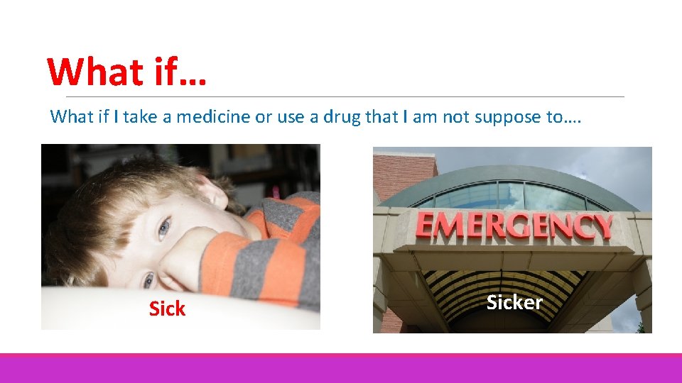 What if… What if I take a medicine or use a drug that I