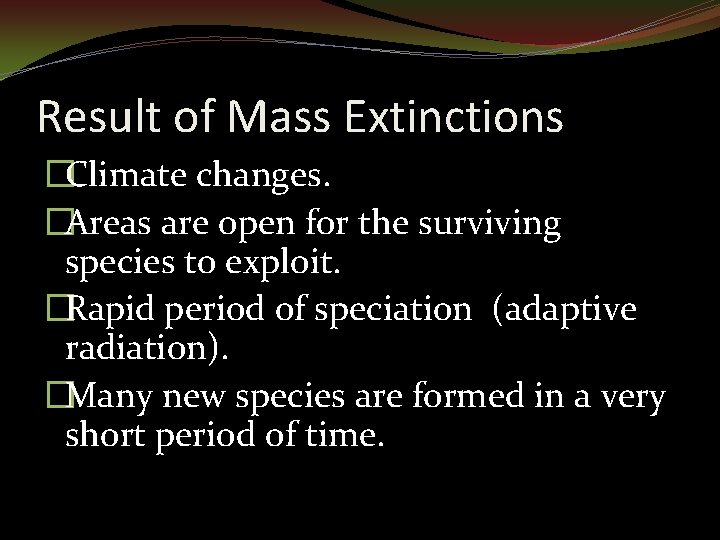 Result of Mass Extinctions �Climate changes. �Areas are open for the surviving species to