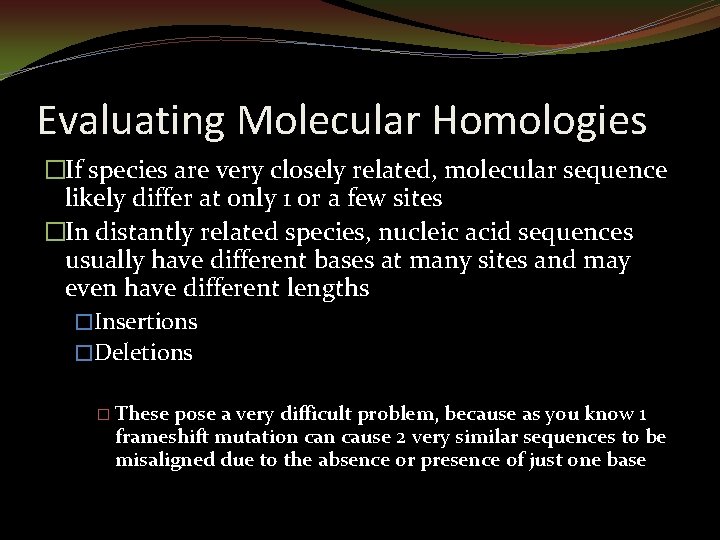 Evaluating Molecular Homologies �If species are very closely related, molecular sequence likely differ at