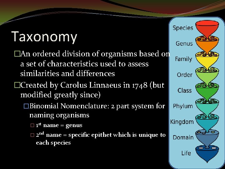 Taxonomy �An ordered division of organisms based on a set of characteristics used to