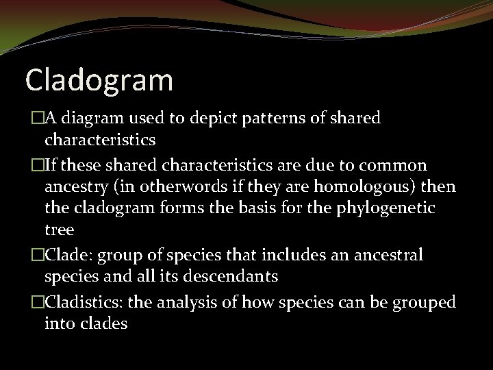 Cladogram �A diagram used to depict patterns of shared characteristics �If these shared characteristics