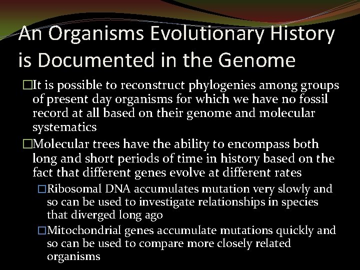 An Organisms Evolutionary History is Documented in the Genome �It is possible to reconstruct