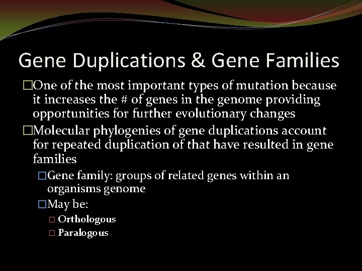 Gene Duplications & Gene Families �One of the most important types of mutation because