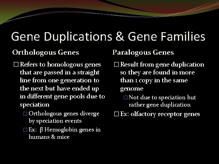Gene Duplications & Gene Families Orthologous Genes Paralogous Genes �Refers to homologous genes that