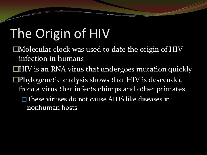 The Origin of HIV �Molecular clock was used to date the origin of HIV