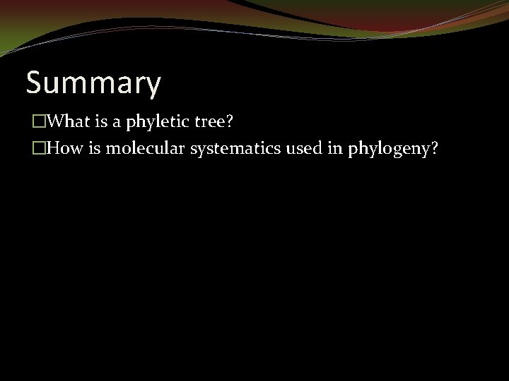 Summary �What is a phyletic tree? �How is molecular systematics used in phylogeny? 